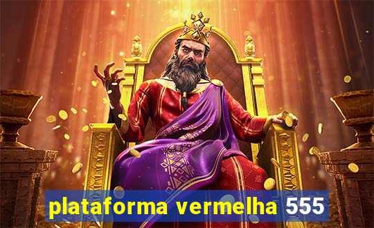 plataforma vermelha 555